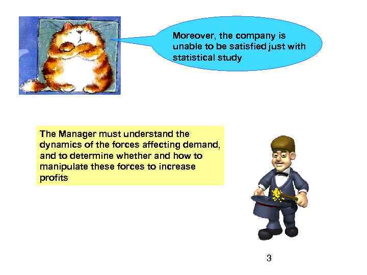 Moreover, the company is unable to be satisfied just with statistical study The Manager