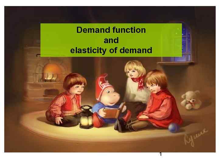 Demand function and elasticity of demand 1 