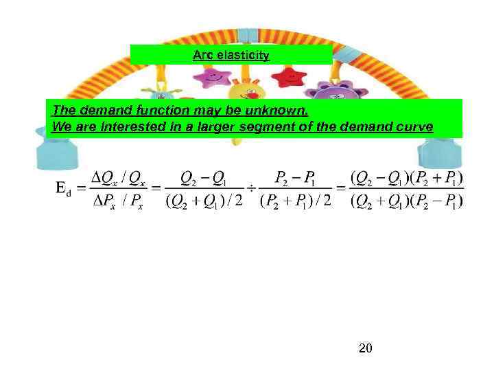 Arc elasticity The demand function may be unknown. We are interested in a larger