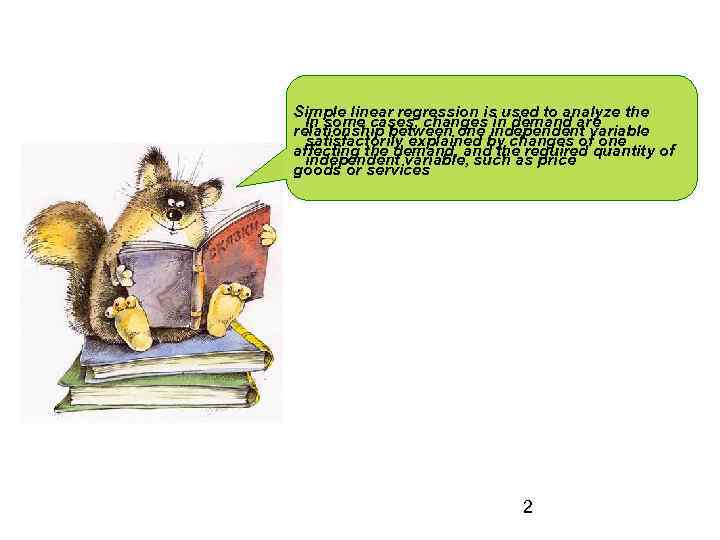 Simple linear regression is used to analyze the In some cases, changes in demand