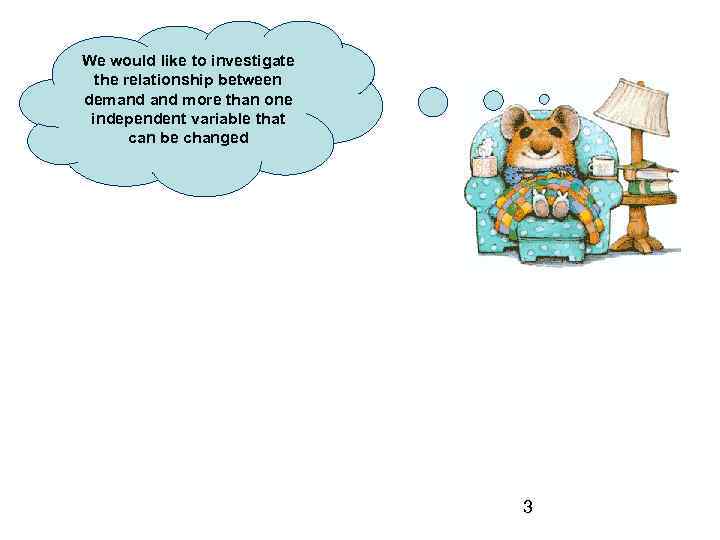We would like to investigate the relationship between demand more than one independent variable