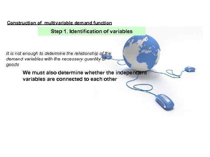 Construction of multivariable demand function Step 1. Identification of variables It is not enough