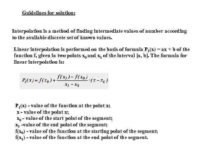 Guidelines for solution: Interpolation is a method of finding intermediate values of number according