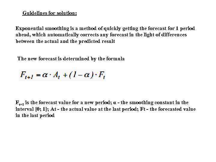 Guidelines for solution: Exponential smoothing is a method of quickly getting the forecast for