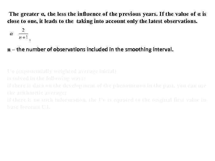 The greater α, the less the influence of the previous years. If the value
