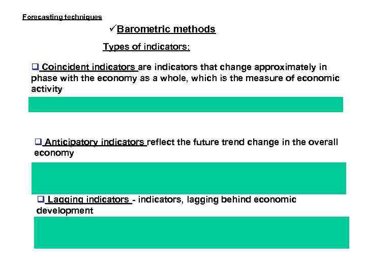 Forecasting techniques Barometric methods Types of indicators: Coincident indicators are indicators that change approximately