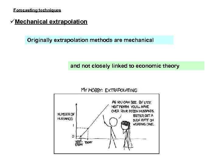 Forecasting techniques Mechanical extrapolation Originally extrapolation methods are mechanical and not closely linked to