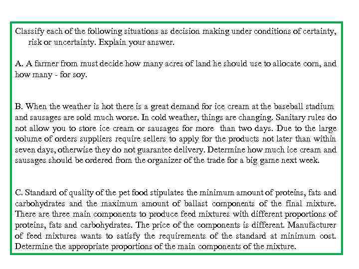 Classify each of the following situations as decision making under conditions of certainty, risk