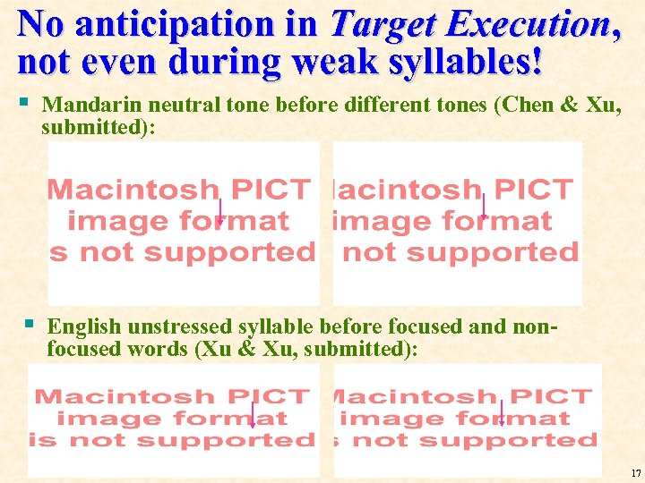 No anticipation in Target Execution, not even during weak syllables! § Mandarin neutral tone