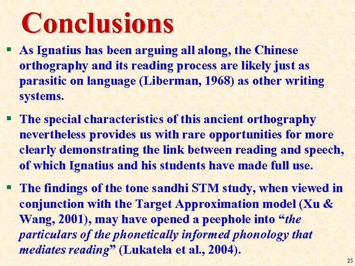 Conclusions § As Ignatius has been arguing all along, the Chinese orthography and its