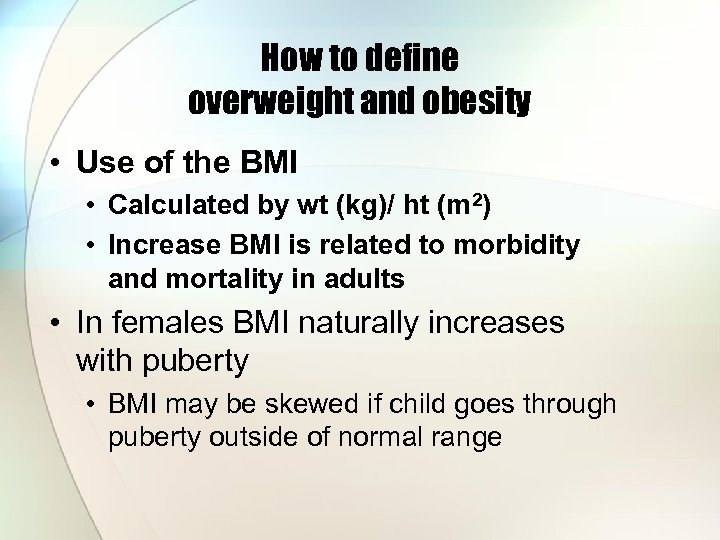 How to define overweight and obesity • Use of the BMI • Calculated by