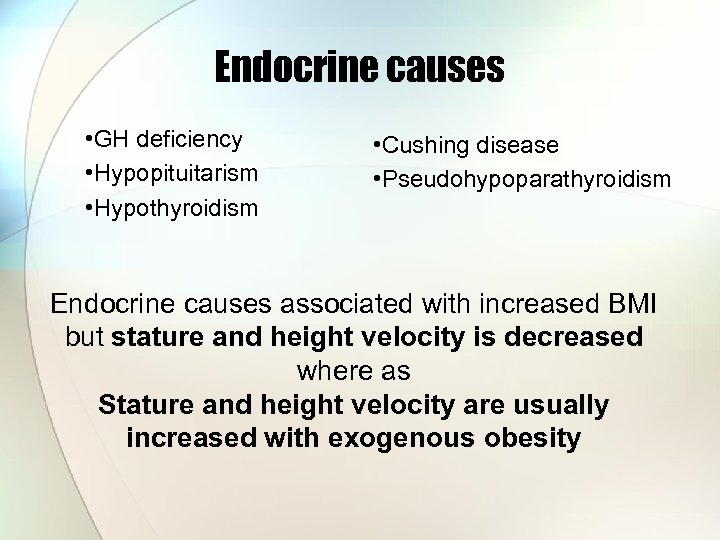 Endocrine causes • GH deficiency • Hypopituitarism • Hypothyroidism • Cushing disease • Pseudohypoparathyroidism