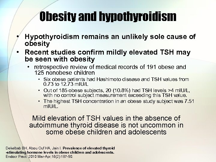 Obesity and hypothyroidism • Hypothyroidism remains an unlikely sole cause of obesity • Recent