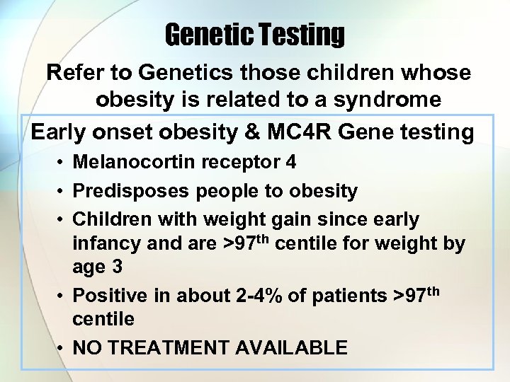 Genetic Testing Refer to Genetics those children whose obesity is related to a syndrome