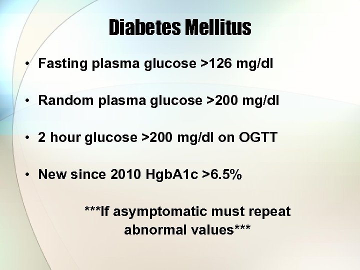 Diabetes Mellitus • Fasting plasma glucose >126 mg/dl • Random plasma glucose >200 mg/dl