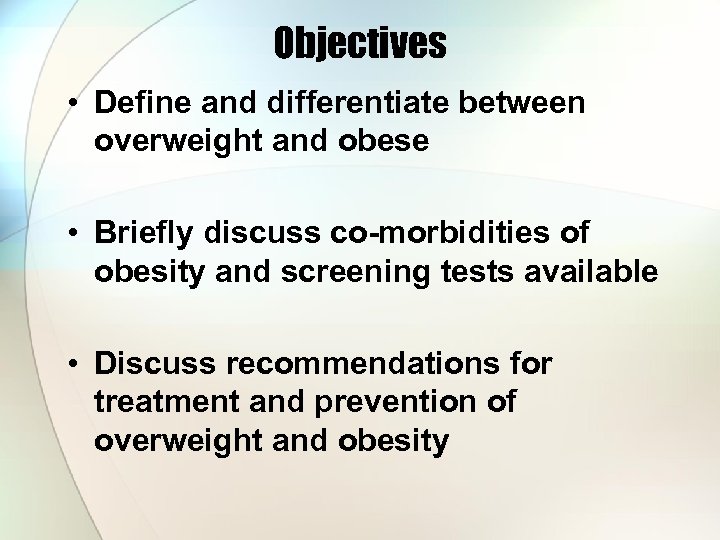 Objectives • Define and differentiate between overweight and obese • Briefly discuss co-morbidities of