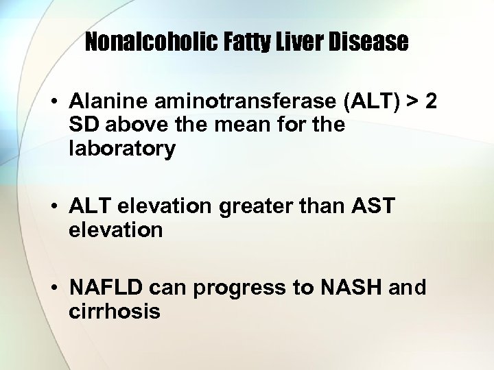 Nonalcoholic Fatty Liver Disease • Alanine aminotransferase (ALT) > 2 SD above the mean