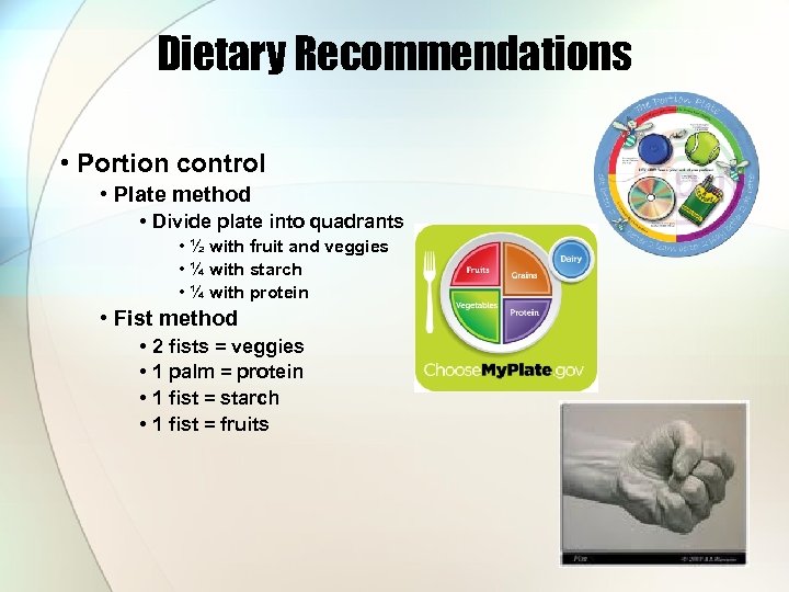 Dietary Recommendations • Portion control • Plate method • Divide plate into quadrants •