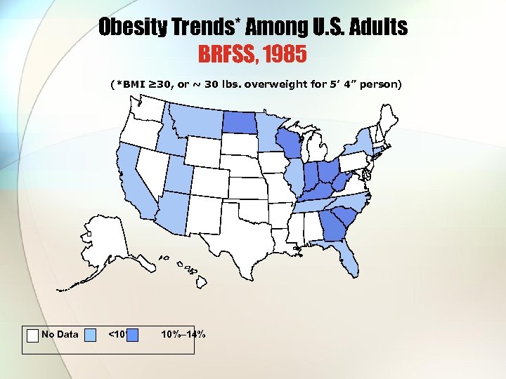 Obesity Trends* Among U. S. Adults BRFSS, 1985 (*BMI ≥ 30, or ~ 30