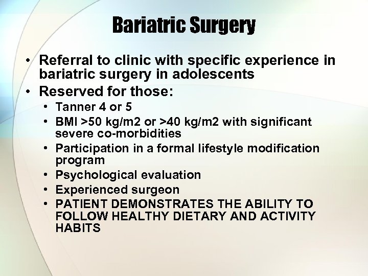 Bariatric Surgery • Referral to clinic with specific experience in bariatric surgery in adolescents