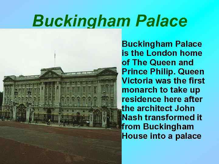 Buckingham Palace • Buckingham Palace is the London home of The Queen and Prince