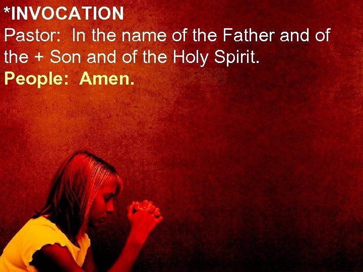 *INVOCATION Pastor: In the name of the Father and of the + Son and