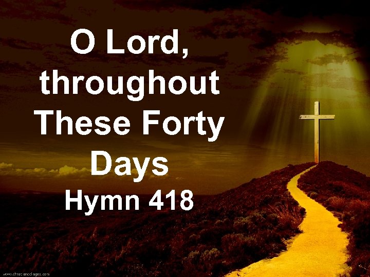 O Lord, throughout These Forty Days Hymn 418 