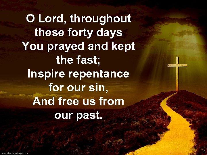 O Lord, throughout these forty days You prayed and kept the fast; Inspire repentance