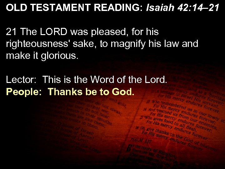 OLD TESTAMENT READING: Isaiah 42: 14– 21 The LORD was pleased, for his righteousness'