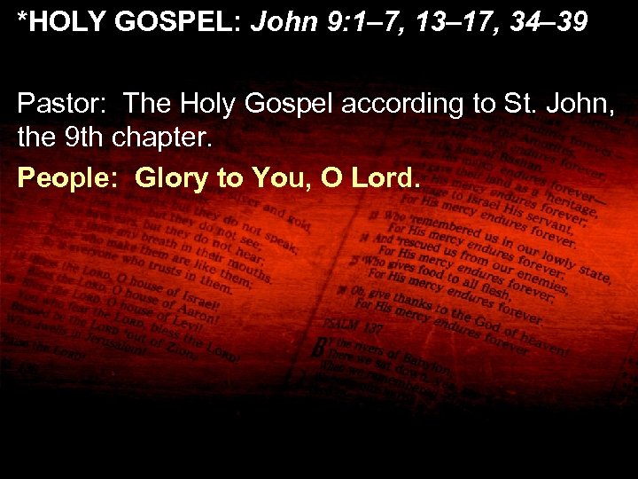 *HOLY GOSPEL: John 9: 1– 7, 13– 17, 34– 39 Pastor: The Holy Gospel