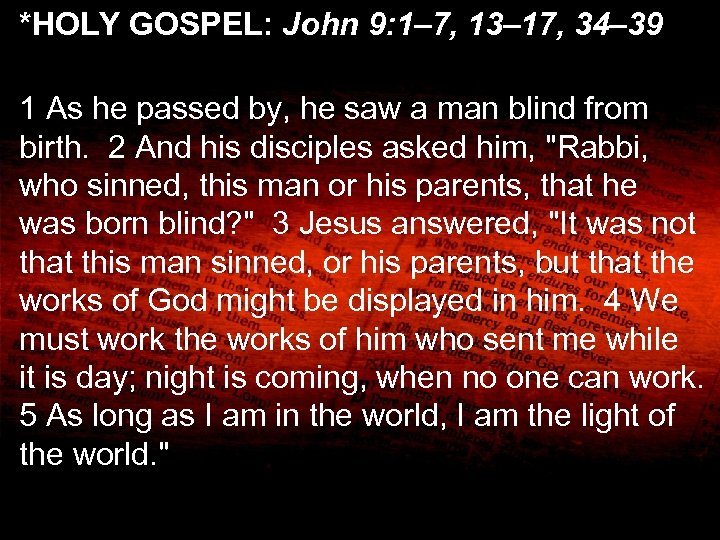 *HOLY GOSPEL: John 9: 1– 7, 13– 17, 34– 39 1 As he passed