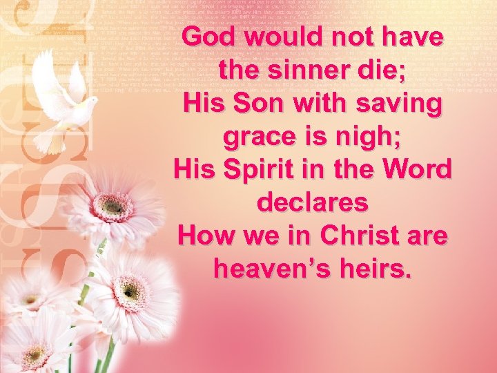 God would not have the sinner die; His Son with saving grace is nigh;