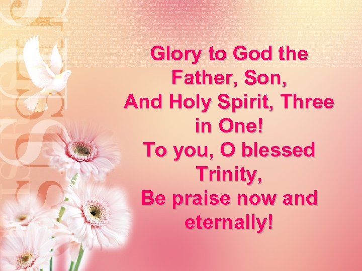 Glory to God the Father, Son, And Holy Spirit, Three in One! To you,