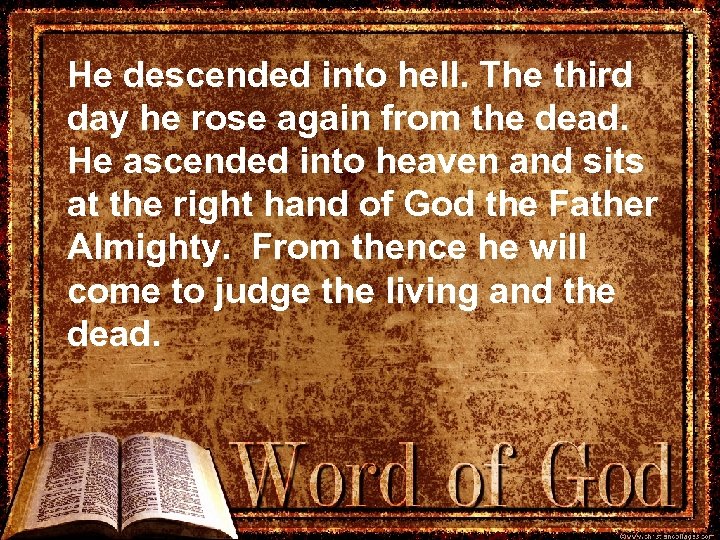 He descended into hell. The third day he rose again from the dead. He