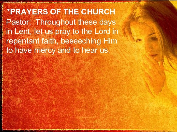 *PRAYERS OF THE CHURCH Pastor: Throughout these days in Lent, let us pray to