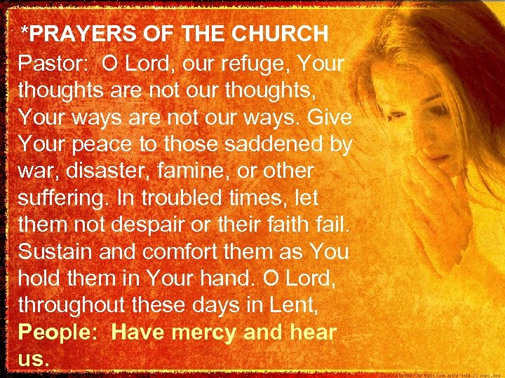 *PRAYERS OF THE CHURCH Pastor: O Lord, our refuge, Your thoughts are not our