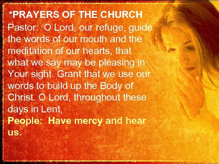 *PRAYERS OF THE CHURCH Pastor: O Lord, our refuge, guide the words of our