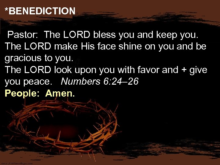 *BENEDICTION Pastor: The LORD bless you and keep you. The LORD make His face