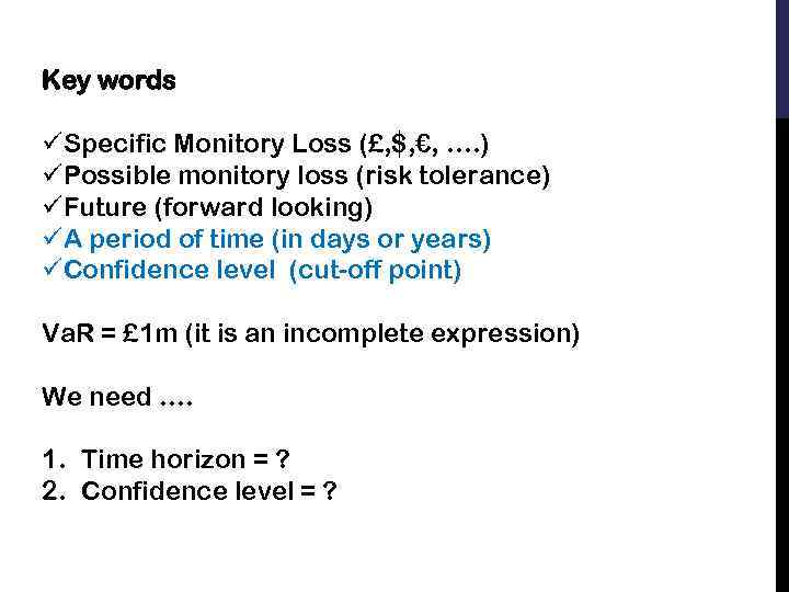 Key words üSpecific Monitory Loss (£, $, €, …. ) üPossible monitory loss (risk