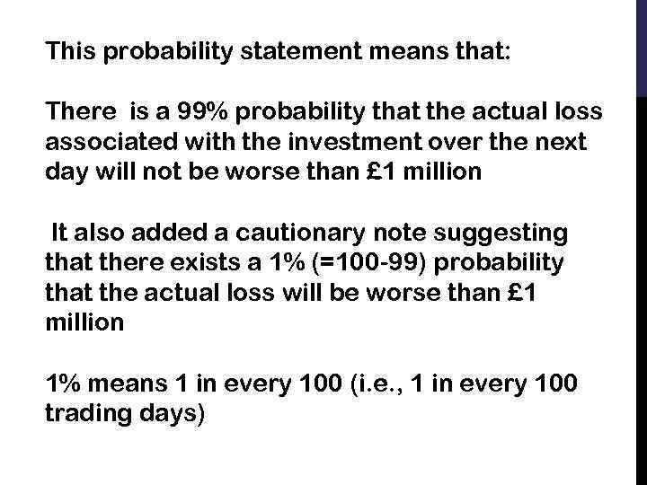 This probability statement means that: There is a 99% probability that the actual loss