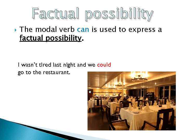 Factual possibility The modal verb can is used to express a factual possibility. I