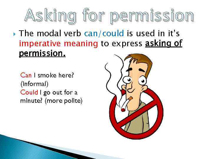 Asking for permission The modal verb can/could is used in it’s imperative meaning to