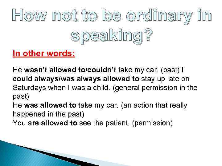How not to be ordinary in speaking? In other words: He wasn’t allowed to/couldn’t
