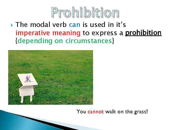  Prohibition The modal verb can is used in it’s imperative meaning to express