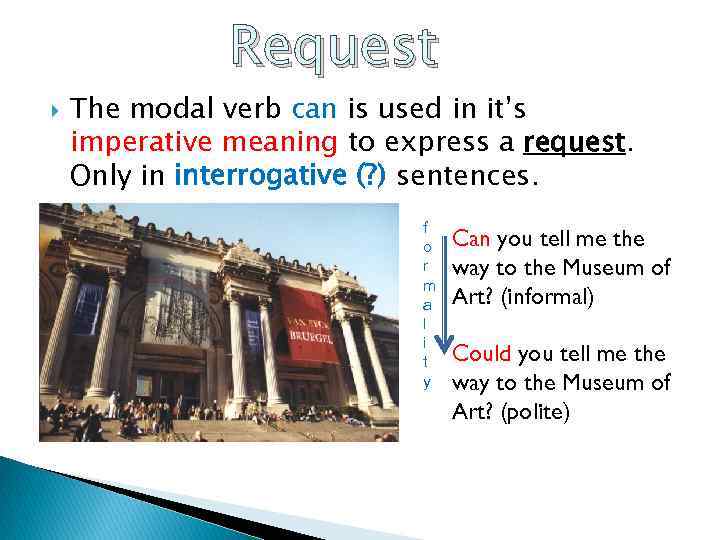 Request The modal verb can is used in it’s imperative meaning to express a