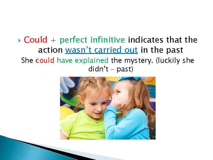  Could + perfect infinitive indicates that the action wasn’t carried out in the