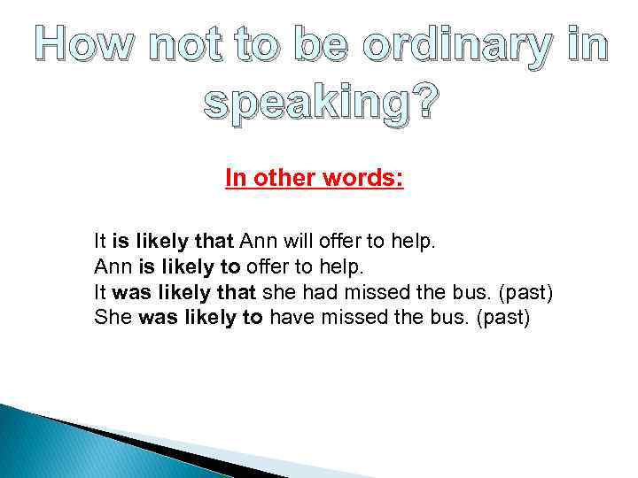 How not to be ordinary in speaking? In other words: It is likely that