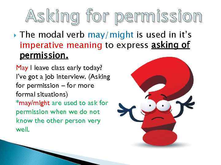 Asking for permission The modal verb may/might is used in it’s imperative meaning to
