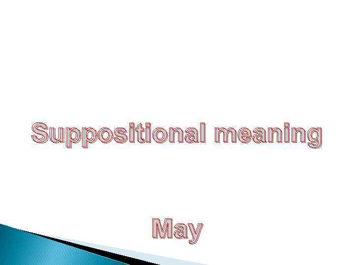 Suppositional meaning May 