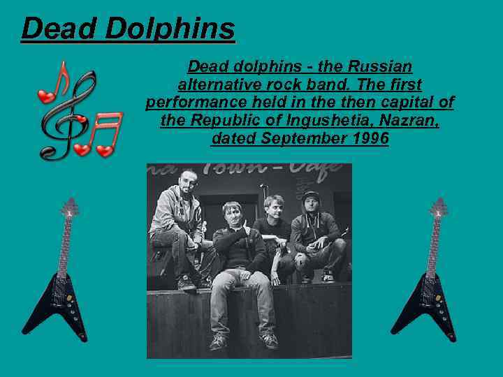 Dead Dolphins Dead dolphins - the Russian alternative rock band. The first performance held